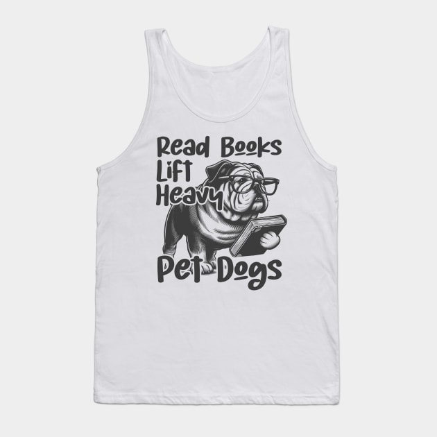 This funny saying design"Read Books Lift Heavy Pet Dogs" Tank Top by click2print